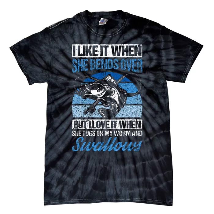 I Like It When She Bends Over But I Love It Fishing Fish Tie-Dye T-Shirt