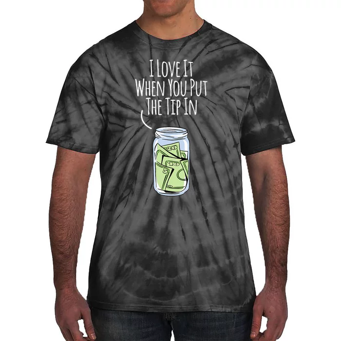 I Love It When You Put The Tip In For Bartender Tie-Dye T-Shirt