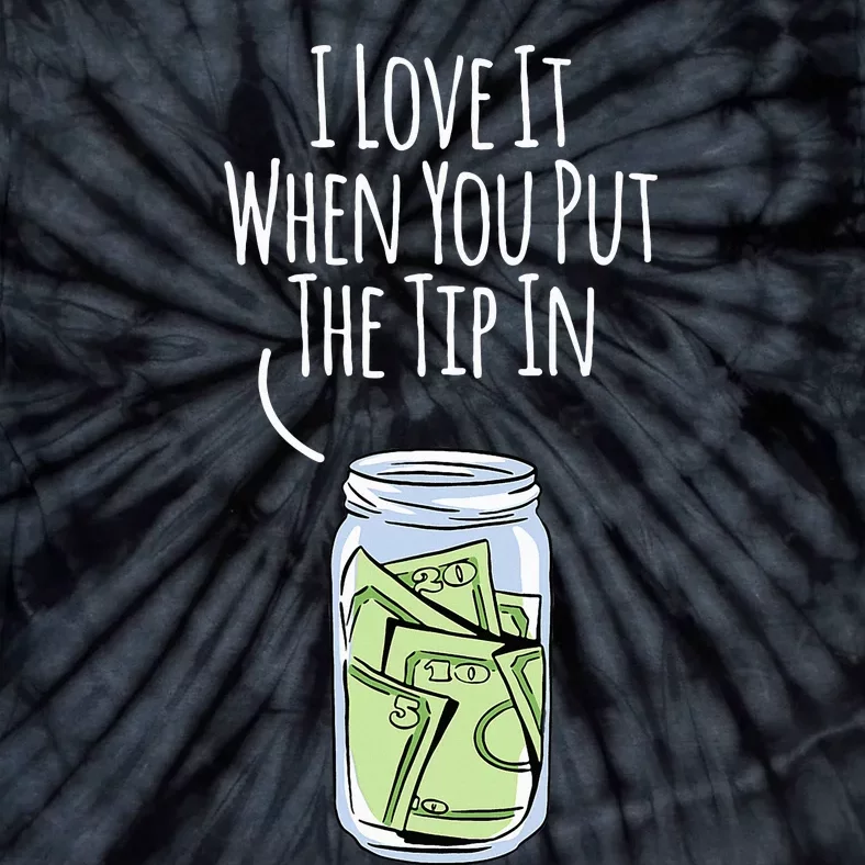 I Love It When You Put The Tip In For Bartender Tie-Dye T-Shirt