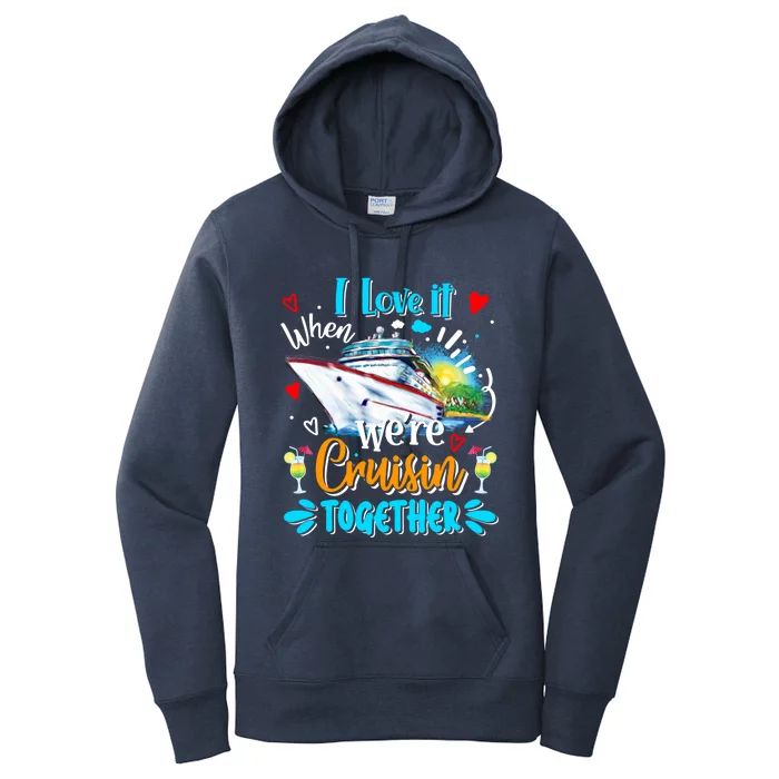 I Love It When We Are Cruisin Together Funny Cruise Lover Gift Women's Pullover Hoodie