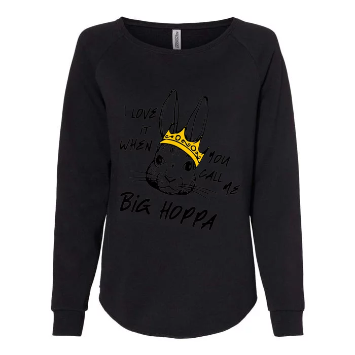 I Love It When You Call Me Big Hoppa Bunny Easter Womens California Wash Sweatshirt