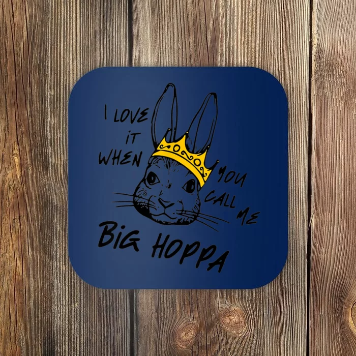 I Love It When You Call Me Big Hoppa Bunny Easter Coaster