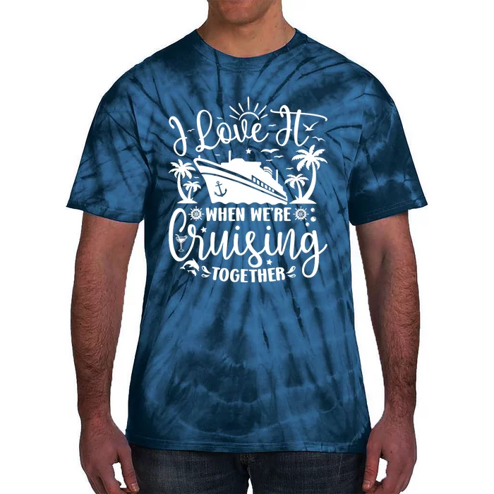 I Love It When WeRe Cruising Together Family Trip Cruise Tie-Dye T-Shirt