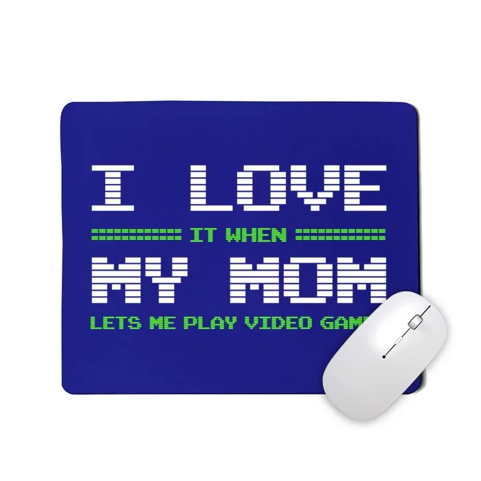 I Love It When My Mom Lets Me Play Video Games Funny Gift Mousepad