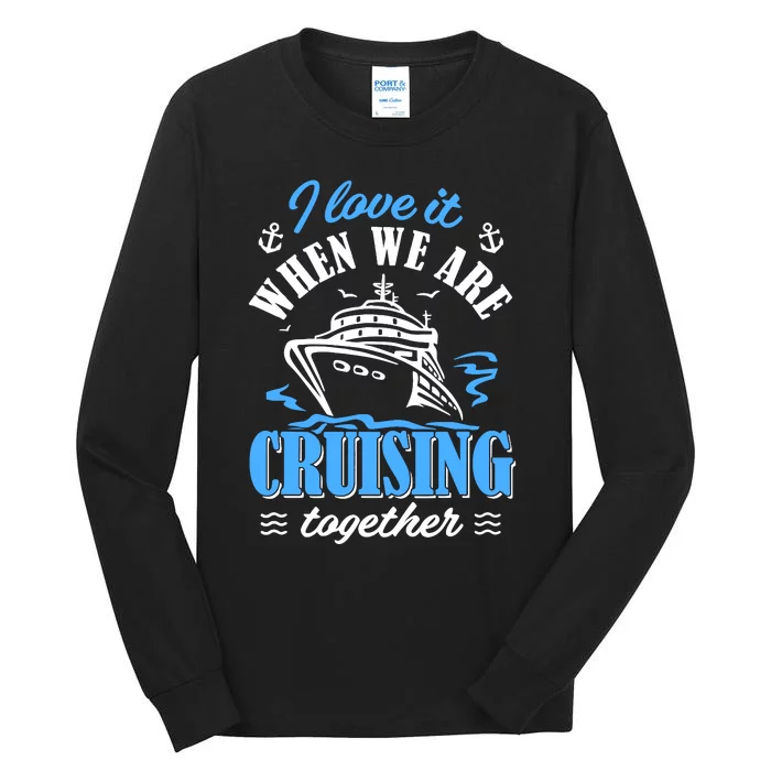 I Love It When We Are Cruising Together Family Cruise Tall Long Sleeve T-Shirt