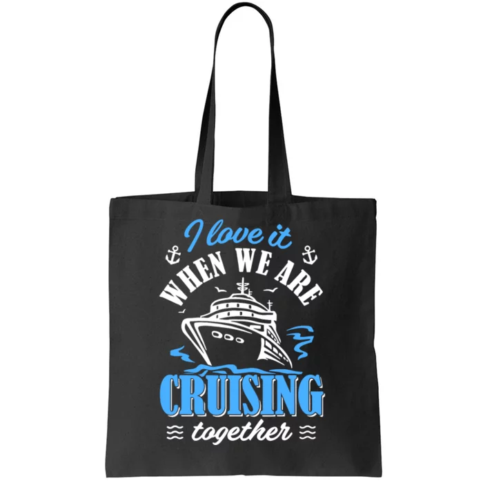 I Love It When We Are Cruising Together Family Cruise Tote Bag