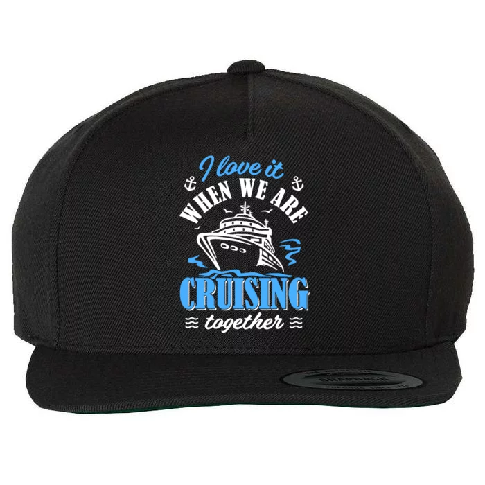 I Love It When We Are Cruising Together Family Cruise Wool Snapback Cap