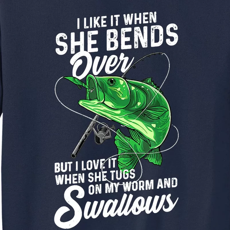 I Like It When She Bends Over Fishing Gifts for Tall Sweatshirt