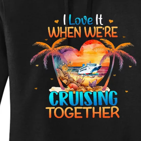 I Love It When WeRe Cruising Together Cruise Women's Pullover Hoodie