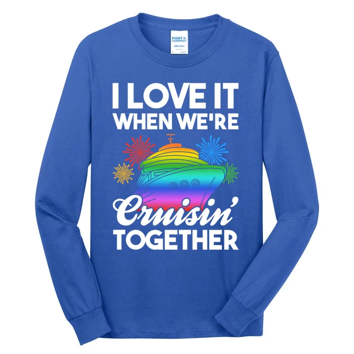 I Love It When We're Cruisin' Together Fun Cruising Trip Cool Gift Tall Long Sleeve T-Shirt