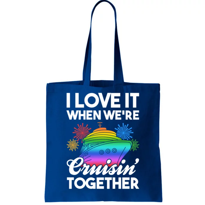 I Love It When We're Cruisin' Together Fun Cruising Trip Cool Gift Tote Bag