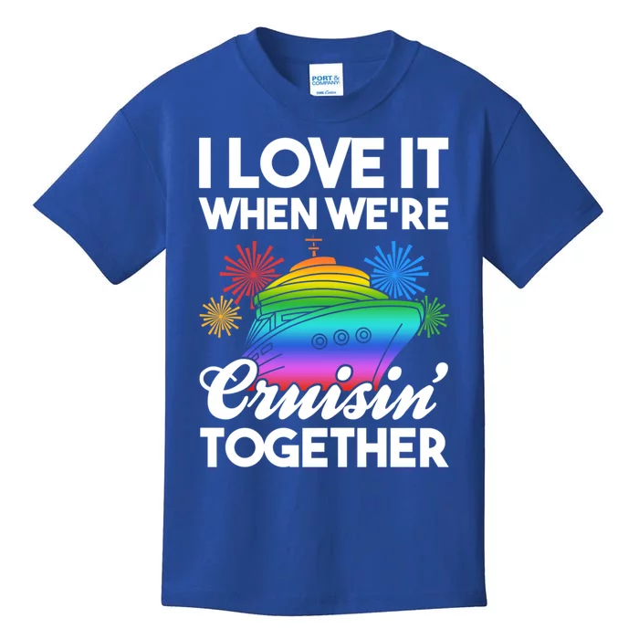 I Love It When We're Cruisin' Together Fun Cruising Trip Cool Gift Kids T-Shirt