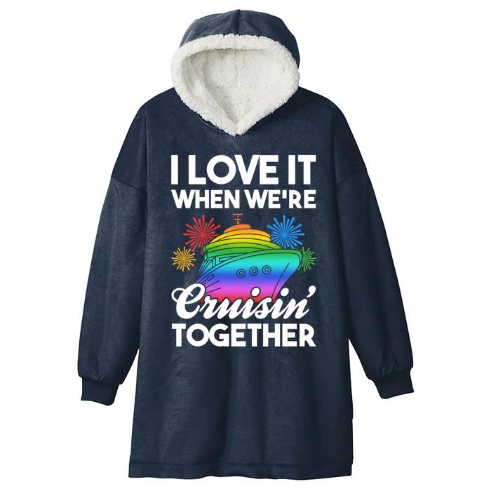 I Love It When We're Cruisin' Together Fun Cruising Trip Cool Gift Hooded Wearable Blanket