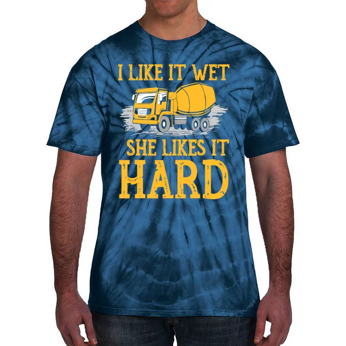 I Like It Wet She Likes It Hard Concrete Mixer Truck Driver Tie-Dye T-Shirt