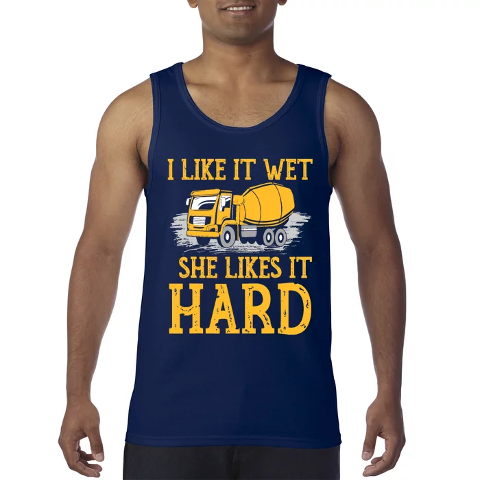 I Like It Wet She Likes It Hard Concrete Mixer Truck Driver Tank Top