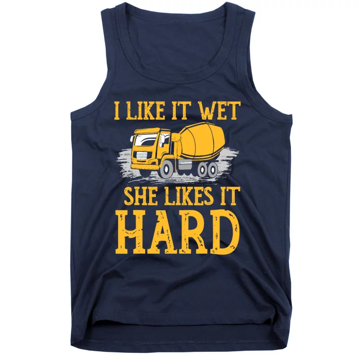 I Like It Wet She Likes It Hard Concrete Mixer Truck Driver Tank Top