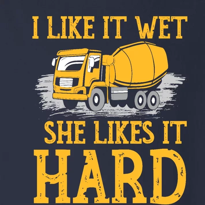 I Like It Wet She Likes It Hard Concrete Mixer Truck Driver Toddler Long Sleeve Shirt