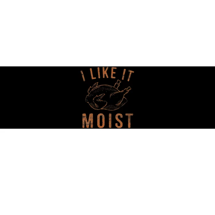 I Like It Moist Roasted Turkey Funny Thanksgiving Leg Day Bumper Sticker