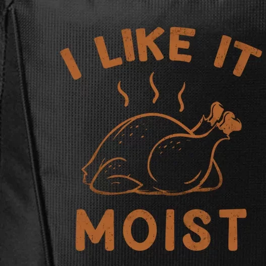 I Like It Moist Roasted Turkey Funny Thanksgiving Leg Day Cool Gift City Backpack