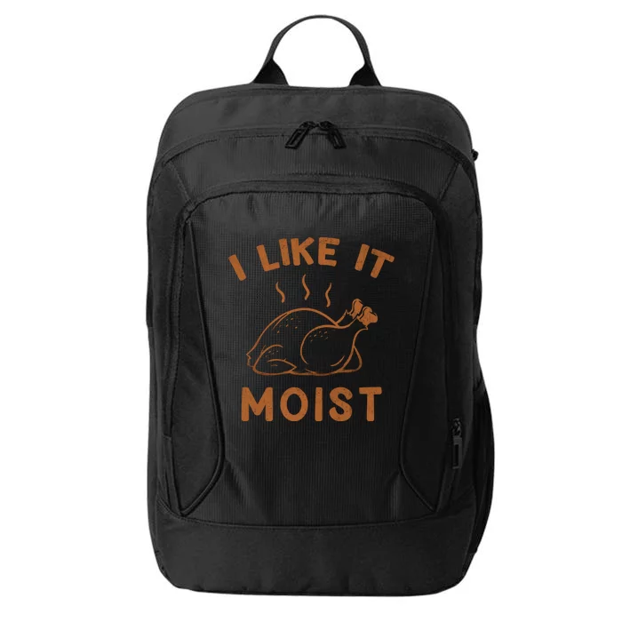 I Like It Moist Roasted Turkey Funny Thanksgiving Leg Day Cool Gift City Backpack