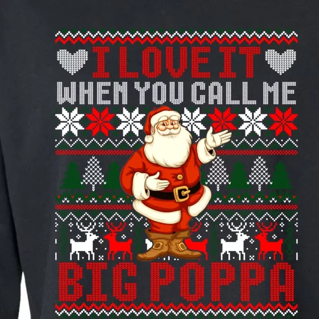 I Love It When You Call Me Big Poppa Christmas Ugly Sweater Gift Cropped Pullover Crew