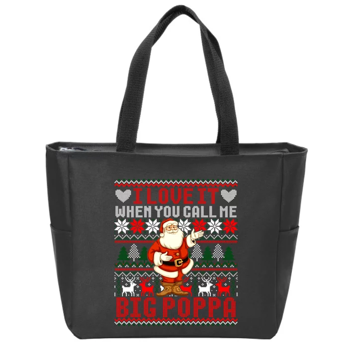 I Love It When You Call Me Big Poppa Christmas Ugly Sweater Gift Zip Tote Bag