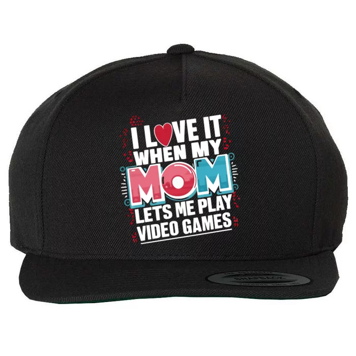 I Love It When My Mom Lets Me Play Video Games Meaningful Gift Wool Snapback Cap