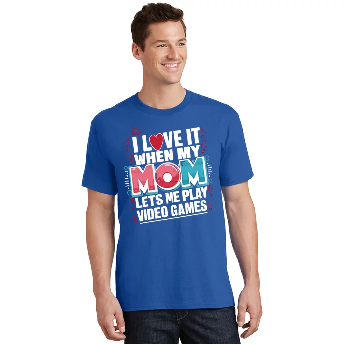 I Love It When My Mom Lets Me Play Video Games Meaningful Gift T-Shirt