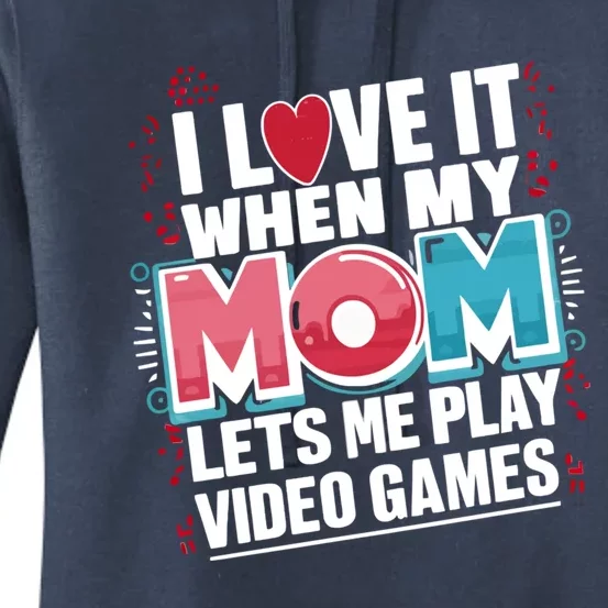 I Love It When My Mom Lets Me Play Video Games Meaningful Gift Women's Pullover Hoodie