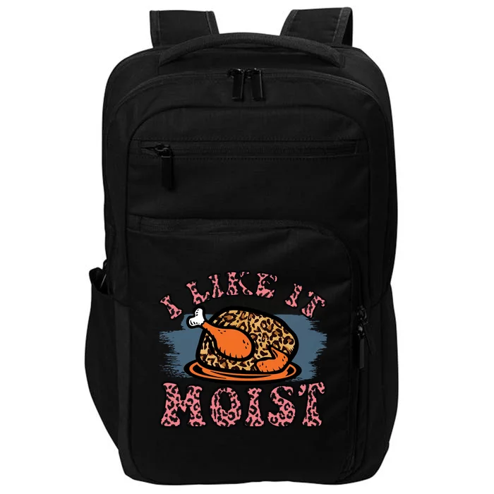 I Like It Moist Roasted Turkey Funny Thanksgiving Leopard Great Gift Impact Tech Backpack