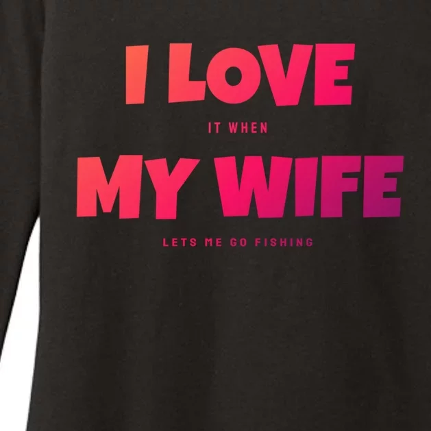 I Love It When My Wife Lets Me Go Fishing Funny DadS Saying Funny Gift Womens CVC Long Sleeve Shirt