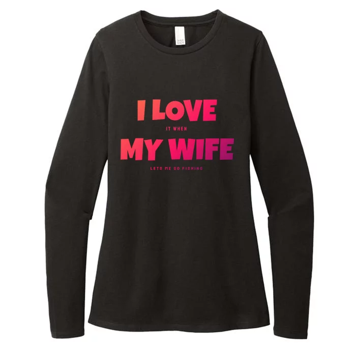 I Love It When My Wife Lets Me Go Fishing Funny DadS Saying Funny Gift Womens CVC Long Sleeve Shirt