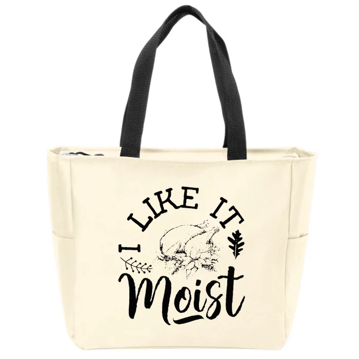 I Like It Moist Funny Thanksgiving Turkey Leg Day Zip Tote Bag