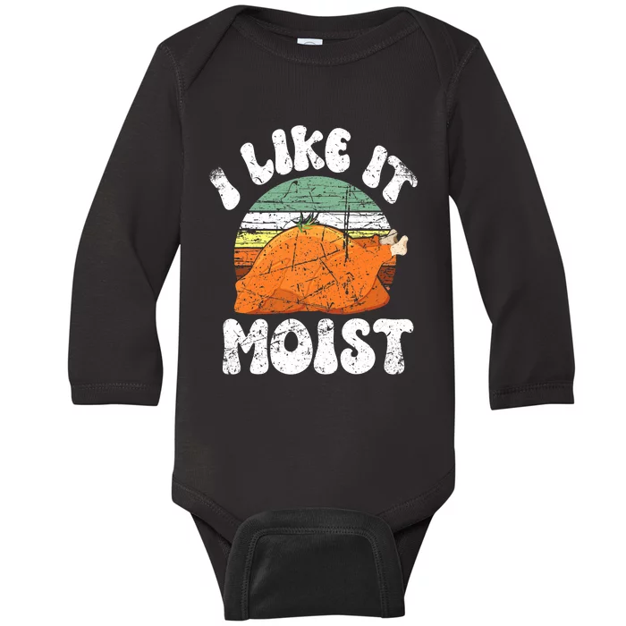 I Like It Moist, Funny Thanksgiving Costume Turkey Leg Day Baby Long Sleeve Bodysuit