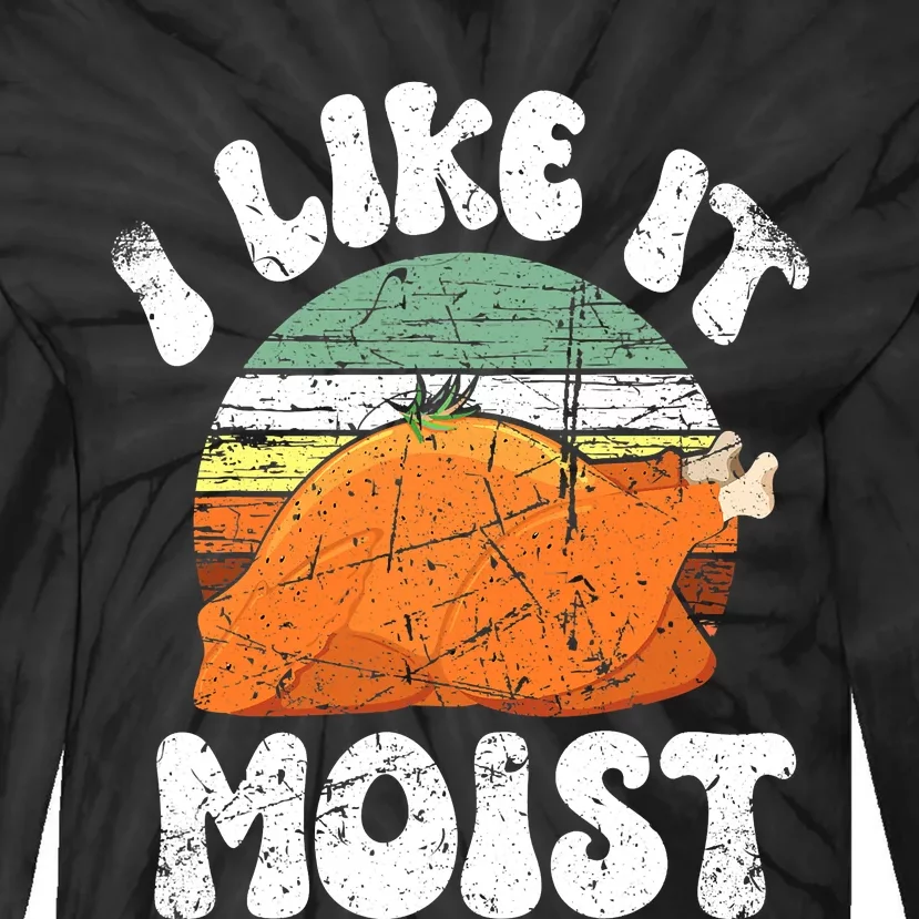 I Like It Moist, Funny Thanksgiving Costume Turkey Leg Day Tie-Dye Long Sleeve Shirt