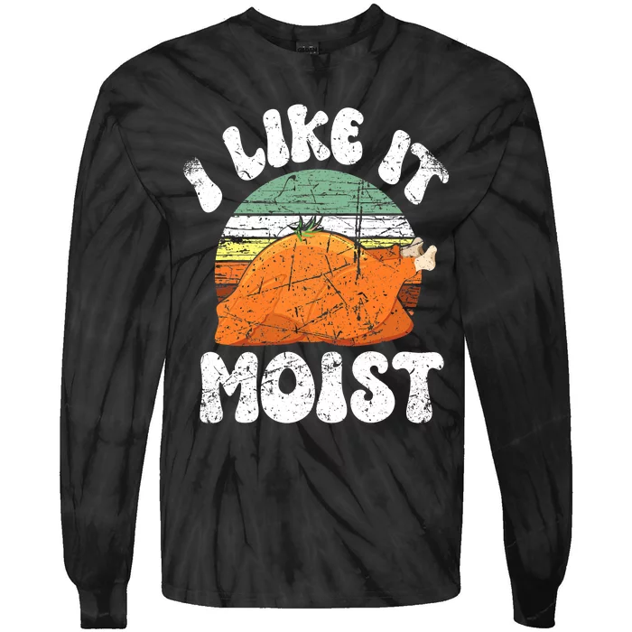 I Like It Moist, Funny Thanksgiving Costume Turkey Leg Day Tie-Dye Long Sleeve Shirt