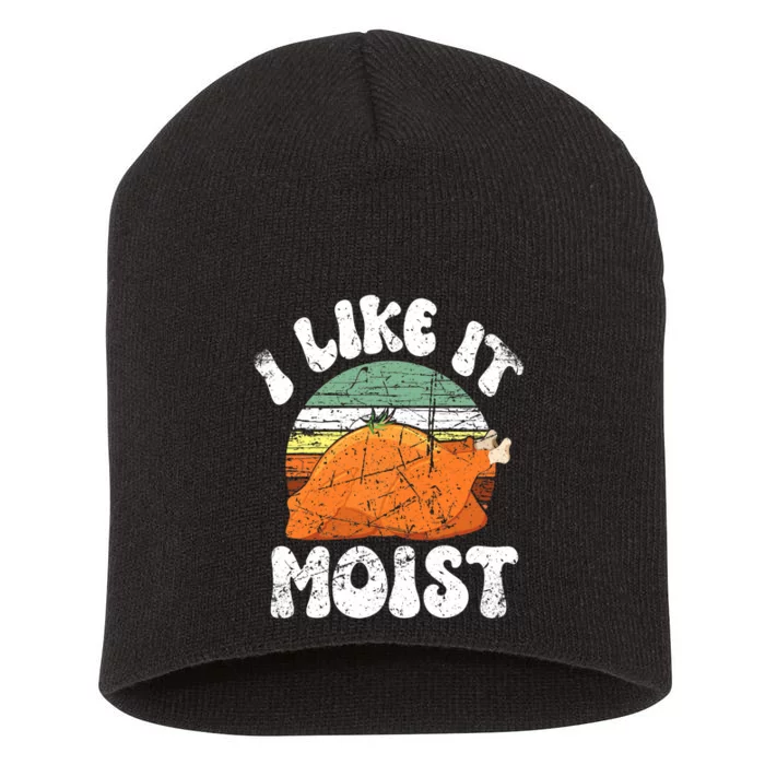 I Like It Moist, Funny Thanksgiving Costume Turkey Leg Day Short Acrylic Beanie