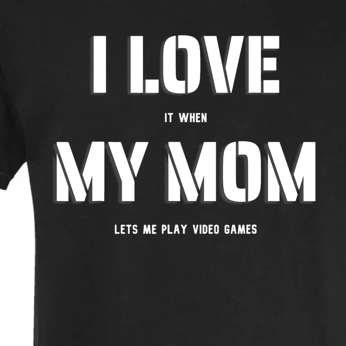 I Love It When My Mom Lets Me Play Video Games Funny Gamer Garment-Dyed Heavyweight T-Shirt