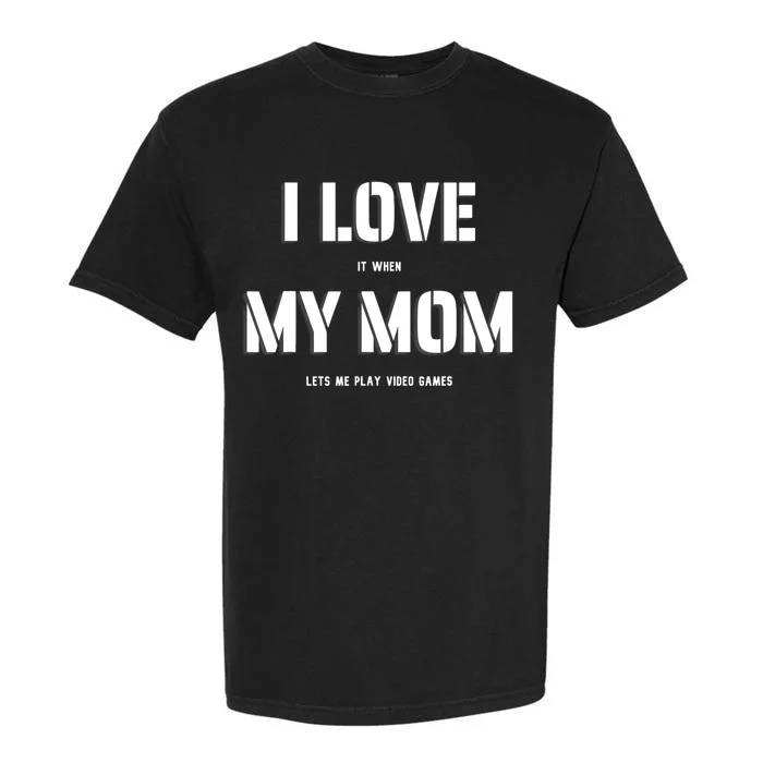 I Love It When My Mom Lets Me Play Video Games Funny Gamer Garment-Dyed Heavyweight T-Shirt