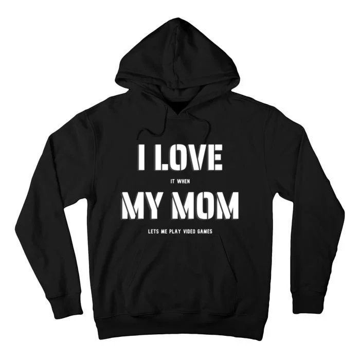 I Love It When My Mom Lets Me Play Video Games Funny Gamer Tall Hoodie