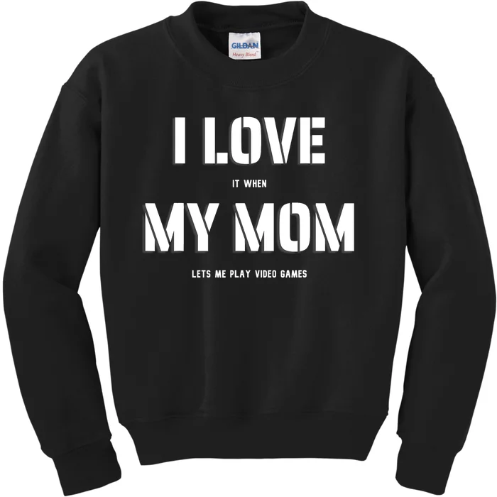 I Love It When My Mom Lets Me Play Video Games Funny Gamer Kids Sweatshirt