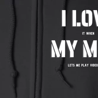 I Love It When My Mom Lets Me Play Video Games Funny Gamer Full Zip Hoodie