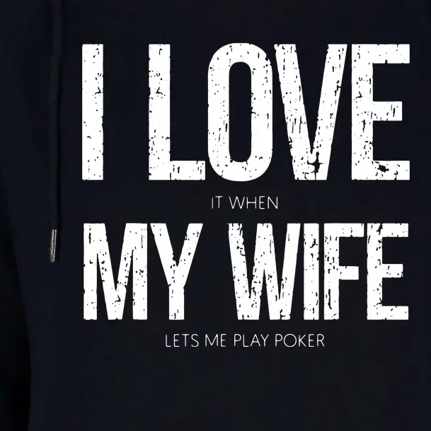 I Love It When My Wife Lets Me Play Poker Funny Poker Womens Funnel Neck Pullover Hood