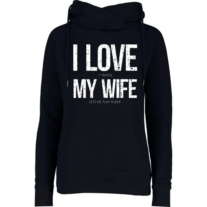 I Love It When My Wife Lets Me Play Poker Funny Poker Womens Funnel Neck Pullover Hood