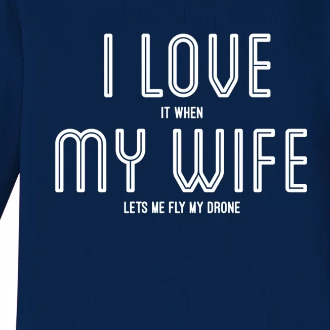 I Love It When My Wife Lets Me Fly My Drone For Dad Husband Gift Baby Long Sleeve Bodysuit