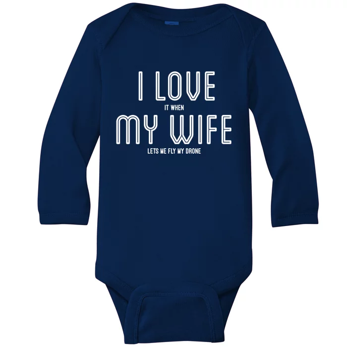 I Love It When My Wife Lets Me Fly My Drone For Dad Husband Gift Baby Long Sleeve Bodysuit