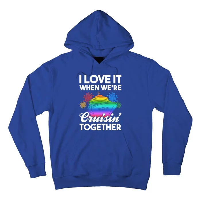 I Love It When We're Cruisin' Together Fun Cruising Trip Gift Tall Hoodie