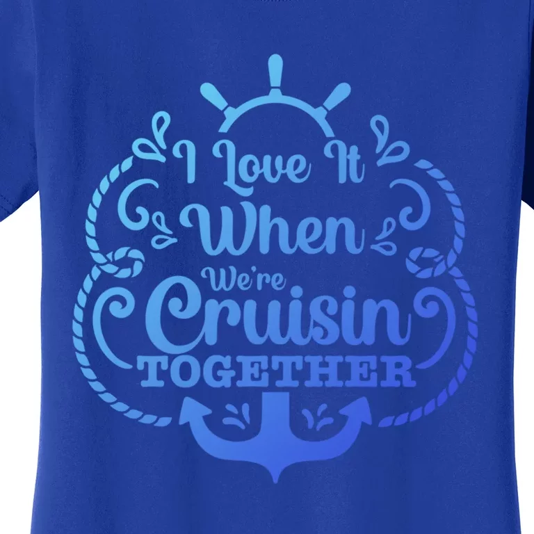 I Love It When Were Cruisin Together Cruising Lover Cruiser Meaningful Gift Women's T-Shirt