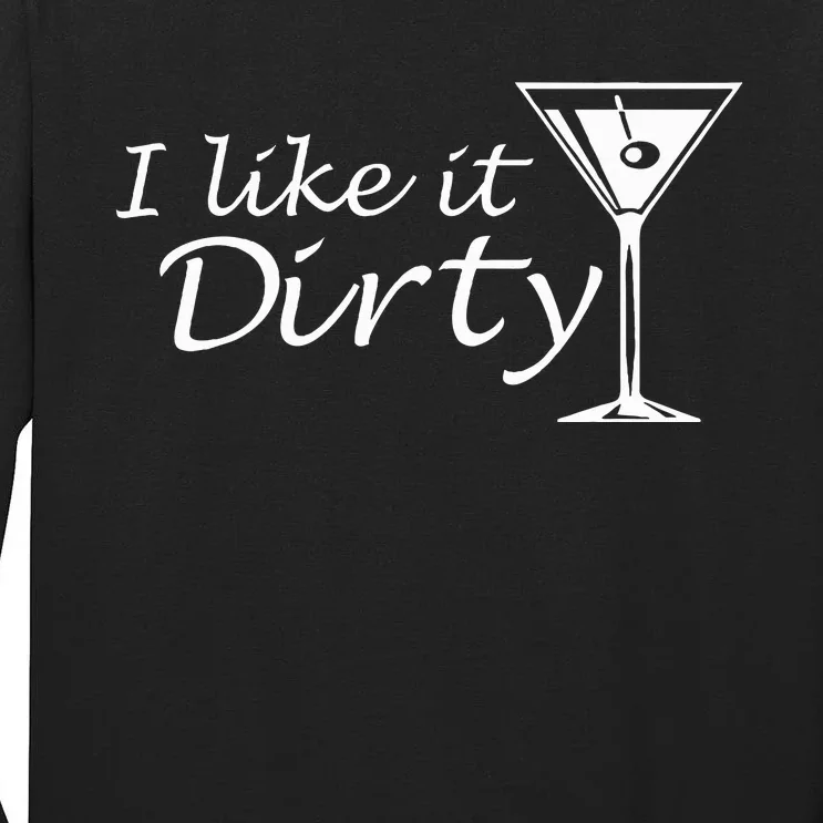 I Like It Dirty Martini Funny Love Gift Tall Long Sleeve T-Shirt