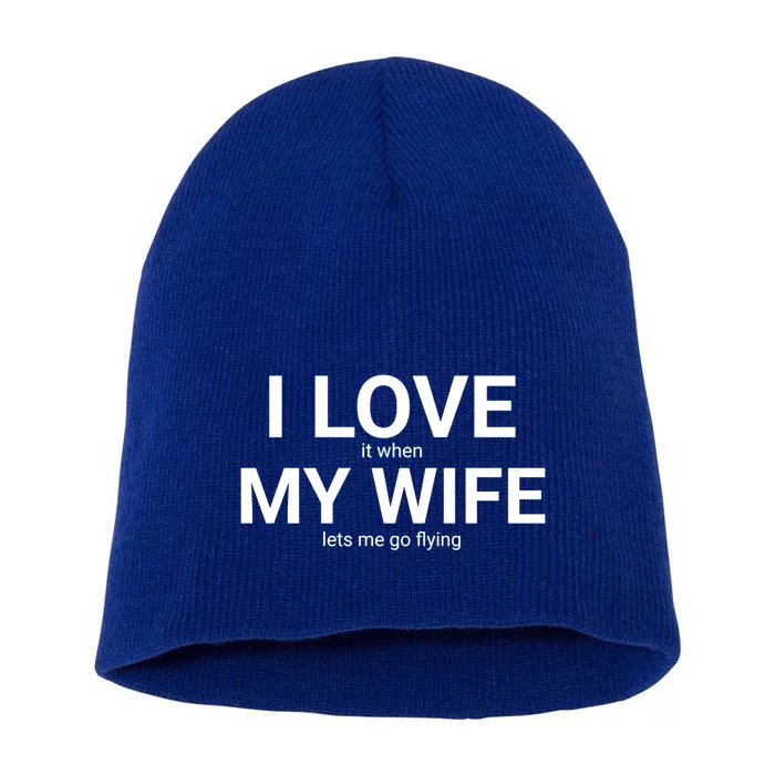 I Love It When My Wife Lets Me Go Flying Funny Husband Gift Short Acrylic Beanie